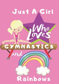 Paperback Just a Girl Who Loves Gymnastics and Rainbows: Blank lined journal/notebook gift for girls and gymnasts Book