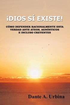 Paperback ¡Dios sí existe!: Cómo defender racionalmente esta verdad ante ateos, agnósticos e incluso creyentes [Spanish] Book