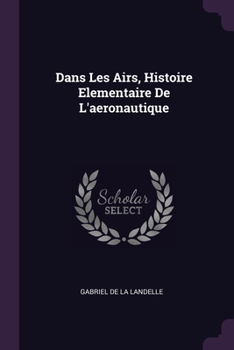 Paperback Dans Les Airs, Histoire Elementaire De L'aeronautique Book