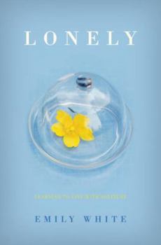 Hardcover Lonely: Learning to Live with Solitude Book