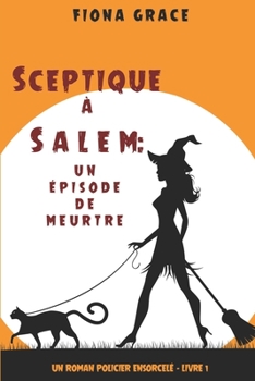 Skeptic in Salem: An Episode of Murder - Book #1 of the A Dubious Witch Cozy Mystery