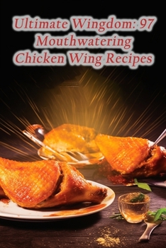 Paperback Ultimate Wingdom: 97 Mouthwatering Chicken Wing Recipes Book