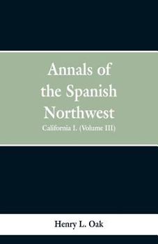 Paperback Annals of the Spanish Northwest: California I. (Volume III) Book