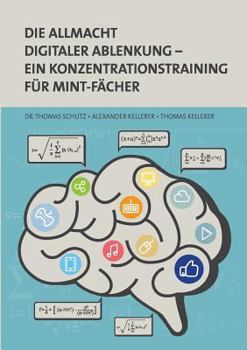 Paperback Die Allmacht digitaler Ablenkung: Ein Konzentrationstraining für MINT-Fächer [German] Book