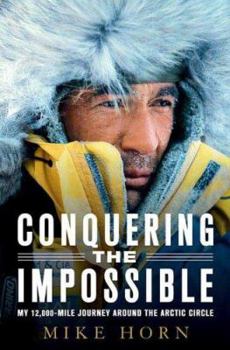 Hardcover Conquering the Impossible: My 12,000-Mile Journey Around the Arctic Circle Book