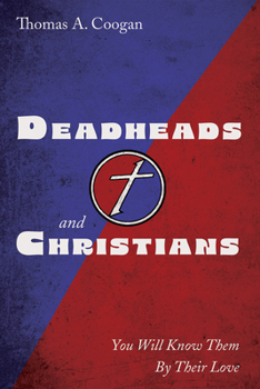 Paperback Deadheads and Christians: You Will Know Them by Their Love Book