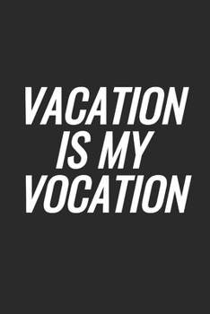 Vacation Is My Vocation: Blank Lined Notebook