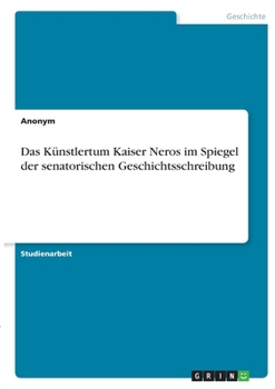 Paperback Das Künstlertum Kaiser Neros im Spiegel der senatorischen Geschichtsschreibung [German] Book