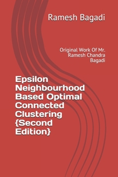Paperback Epsilon Neighbourhood Based Optimal Connected Clustering {Second Edition}: Original Work Of Mr. Ramesh Chandra Bagadi Book