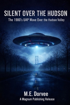 Silent Over the Hudson: The 1980's UAP Wave Over the Hudson Valley (The UAP Disclosure Collection)