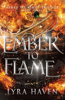 Ember to Flame: Ashes to Ashes Trilogy: Book Three (The Ashes to Ashes series)