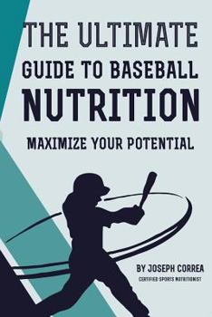 Paperback The Ultimate Guide to Baseball Nutrition: Maximize Your Potential Book