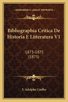 Paperback Bibliographia Critica De Historia E Litteratura V1: 1873-1875 (1875) [Portuguese] Book