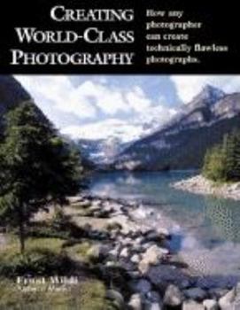 Paperback Creating World-Class Photography: How Any Photographer Can Create Technically Flawless Photographs Book