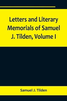 Paperback Letters and Literary Memorials of Samuel J. Tilden, Volume I Book