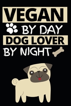 Vegan By Day Dog Lover By Night: Funny Vegan Notebook/Journal (6” X 9”) Gift For Christmas Or Birthday