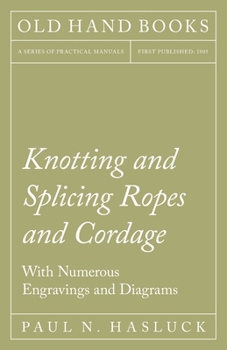 Paperback Knotting and Splicing Ropes and Cordage - With Numerous Engravings and Diagrams Book