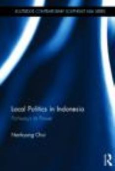 Local Politics in Indonesia: Pathways to Power - Book  of the Routledge Contemporary Southeast Asia Series