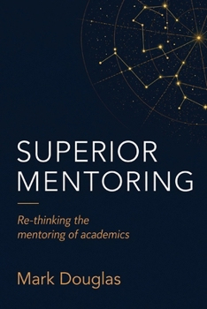 Paperback Superior Mentoring: Re-thinking the mentoring of academics Book