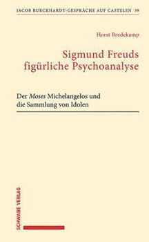 Paperback Sigmund Freuds Figurliche Psychoanalyse: Der Moses Michelangelos Und Die Sammlung Von Idolen [German] Book