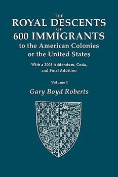 Paperback The Royal Descents of 600 Immigrants to the American Colonies of the United States. with 2008 Addendum. in Two Volumes. Volume I Book