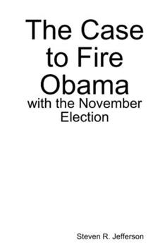 Paperback The Case to Fire Obama, with the November Election Book