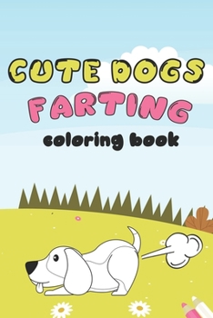Cute Dogs Farting: Coloring Book (Super Cute dogs Coloring Books)