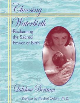 Paperback Choosing Waterbirth: Reclaiming the Sacred Power of Birth Book