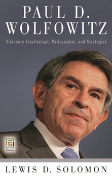 Hardcover Paul D. Wolfowitz: Visionary Intellectual, Policymaker, and Strategist Book