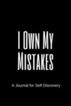 Paperback I Own My Mistakes A Journal for Self Discovery: The perfect basic black notebook to write about your inner most feelings, thoughts, ideas and life les Book