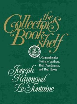 Hardcover The Collector's Bookshelf: A Comprehensive Listing of Authors, Their Pseudonyms, and Their Books Book