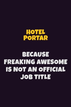 Paperback Hotel Portar, Because Freaking Awesome Is Not An Official Job Title: 6X9 Career Pride Notebook Unlined 120 pages Writing Journal Book