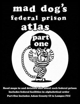 Paperback Mad Dog's Federal Prison Atlas Part One Book