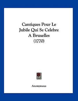 Paperback Cantiques Pour Le Jubile Qui Se Celebre A Bruxelles (1770) [French] Book
