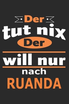 Der tut nix Der will nur nach Ruanda: Notizbuch mit 110 Seiten, ebenfalls Nutzung als Dekoration in Form eines Schild bzw. Poster möglich (German Edition)
