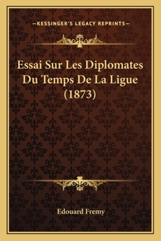 Paperback Essai Sur Les Diplomates Du Temps De La Ligue (1873) [French] Book