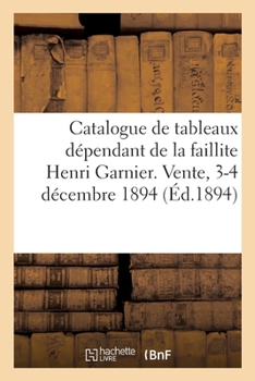 Paperback Catalogue de Tableaux Modernes, Aquarelles, Pastels Et Dessins, Bronzes de Barye Et de Frémiet: Le Tout Dépendant de la Faillite Henri Garnier. Vente, [French] Book