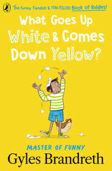 Paperback What Goes Up White and Comes Down Yellow?: The Funny, Fiendish and Fun-Filled Book of Riddles! Book