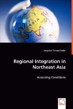 Paperback Regional Integration in Northeast Asia - Assessing Conditions Book