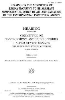 Paperback Hearing on the nomination of Regina McCarthy to be Assistant Administrator, Office of Air and Radiation, of the Environmental Protection Agency Book