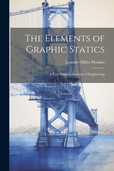 Paperback The Elements of Graphic Statics: A Text-book for Students of Engineering Book