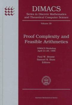 Hardcover Proof Complexity and Feasible Arithmetics: Dimacs Workshop April 21-24, 1996 (Dimacs Series in Discrete Mathematics and Theoretical Computer Science, 39) Book