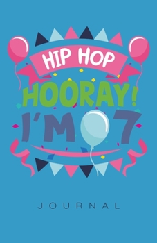 Birthday Hip Hop Hooray I'm 7 Journal