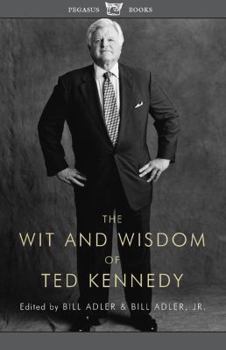 Paperback The Wit and Wisdom of Ted Kennedy: A Treasury of Reflections, Statements of Belief, and Calls to Action Book