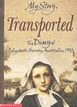 Transported: The Diary of Elizabeth Harvey, Australia, 1790 - Book #4 of the My Australian Story