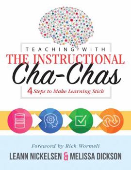 Paperback Teaching with the Instructional Cha-Chas: Four Steps to Make Learning Stick (Neuroscience, Formative Assessment, and Differentiated Instruction Strate Book