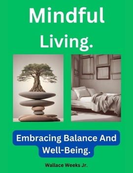 Mindful Living.: Embracing Balance And Well-Being.