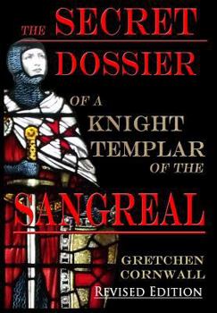 Hardcover The Secret Dossier of a Knight Templar of the Sangreal: Revised Edition Book