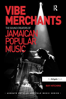 Vibe Merchants: The Sound Creators of Jamaican Popular Music - Book  of the Ashgate Popular and Folk Music Series