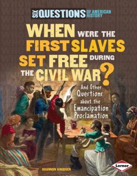 Library Binding When Were the First Slaves Set Free During the Civil War?: And Other Questions about the Emancipation Proclamation Book
